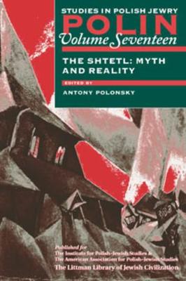 Polin: Studies in Polish Jewry Volume 17: The Shtetl: Myth and Reality - Polin: Studies in Polish Jewry 17 (Hardback)