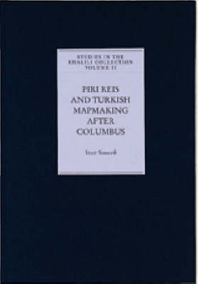Piri Reis and Turkish Mapmaking after Columbus - Studies in the Khalili Collection 2 (Hardback)