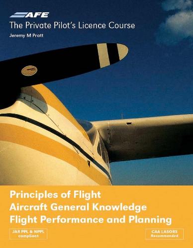The Private Pilot's Licence Course: Principles of Flight, Aircraft General Knowledge, Flight Performance and Planning v. 4 (Paperback)