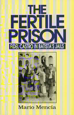 Fertile Prison: Fidel Castro in Batista's Jails (Hardback)