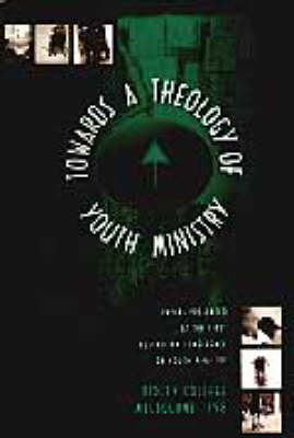 Towards a Theology of Youth Ministry: Papers Presented at the First Australian Conference on Youth Ministry (Paperback)