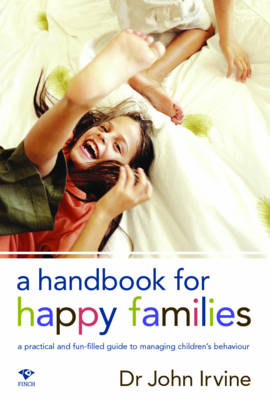 A Handbook for Happy Families: A Practical and Fun-Filled Guide to Managing Childrens Behaviour (Paperback)