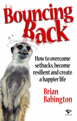 Bouncing Back: How to Overcome Setbacks, Become Resilient and Create a Happier Life (Paperback)
