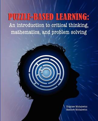 Puzzle-based Learning: Introduction to Critical Thinking, Mathematics, and Problem Solving (Paperback)