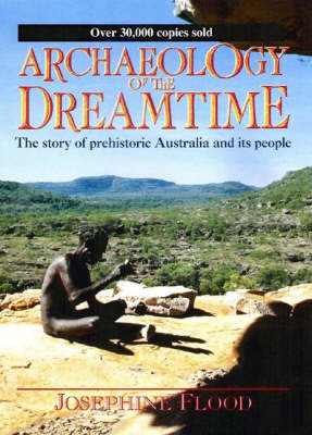 Archaeology of the Dreamtime by Josephine Flood | Waterstones