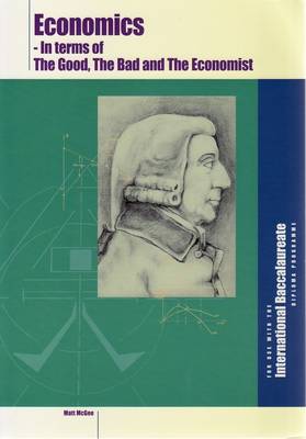 Economic for IB: In Terms of the Good the Bad and the Economist (Paperback)