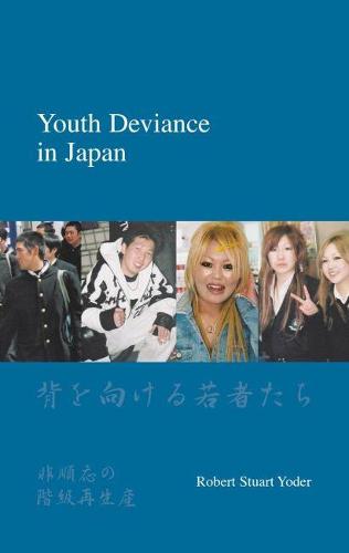 Youth Deviance in Japan: Class Reproduction and Non-Conformity (Paperback)