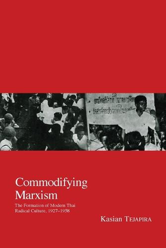 Commodifying Marxism: The Formation of Modern Thai Radical Culture, 1927-1958 (Paperback)