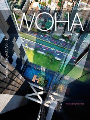 WOHA Selected Projects: Selected Projects v. 1: The Architecture of WOHA (Hardback)