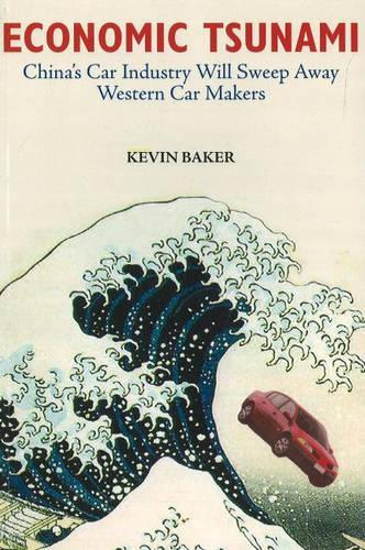 Economic Tsunami: China's Car Industry Will Sweep Away Western Car Makers (Paperback)