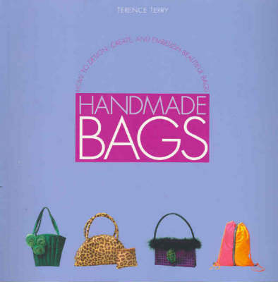Handmade Bags: How to Design, Create and Embellish Beautiful Bags (Paperback)