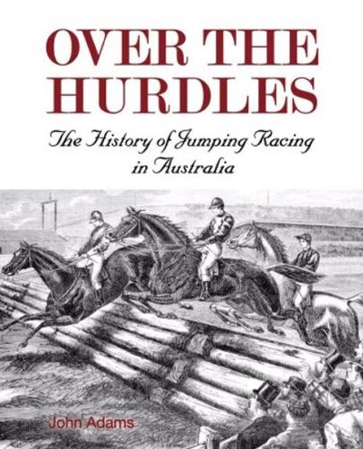 Over The Hurdles: The History of Jumping Racing in Australia (Paperback)