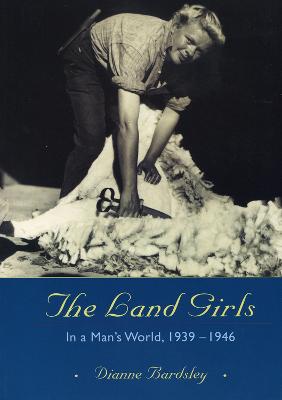 The Land Girls: In a Man's World, 1939-1946 (Paperback)
