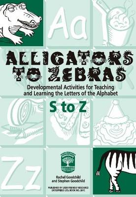 Alligators to Zebras Book C: Letters S to Z: Developmental Activities for Teaching and Learning the Letters of the Alphabet - Alligators to Zebras 3 (Paperback)