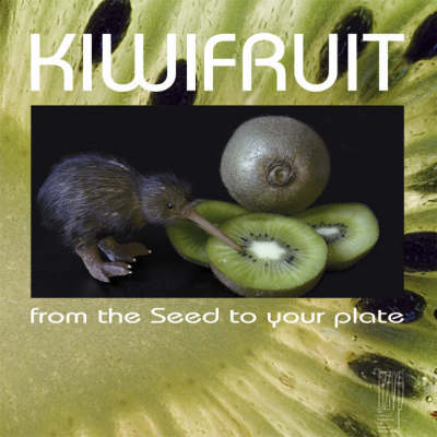 Kiwifruit: From the Seed to Your Plate (Paperback)