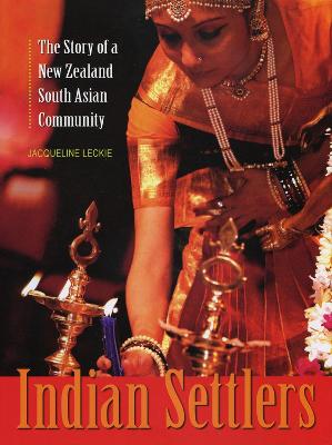 Indian Settlers: The Story of a New Zealand South Asian Community (Hardback)