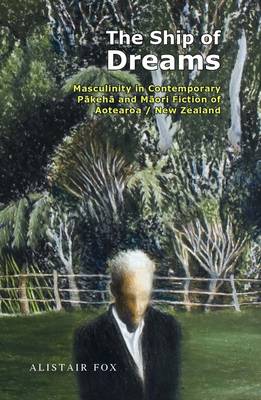 The Ship of Dreams: Masculinity in Contemporary New Zealand Fiction (Paperback)