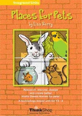 Places for Pets: Research, Discuss, Design and Create Better Home Sweet Homes for Pets! : A Technology-based Unit for Y3-4 (Paperback)