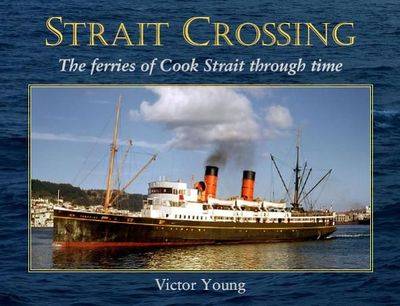Strait Crossing: The Ferries of Cook Strait Through Time (Hardback)