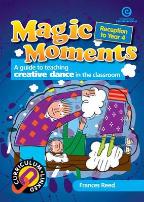 Magic Moments: A Guide to Teaching Creative Dance in the Classroom (Paperback)
