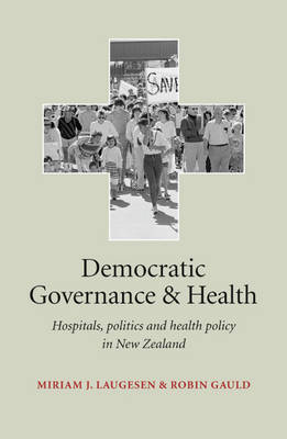 Democratic Governance and Health: Hospitals, Politics & Health Policy in New Zealand (Paperback)