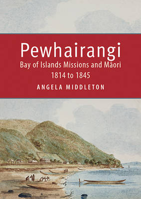 Pewhairangi: Bay of Islands Missions and Maori 1814 to 1845 (Paperback)