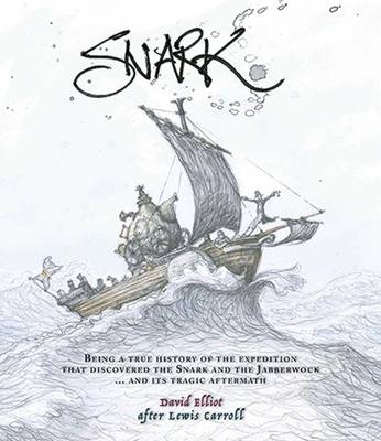 Snark: Being a True History of the Expedition That Discovered the Snark and the Jabberwock ... and its Tragic Aftermath (Hardback)