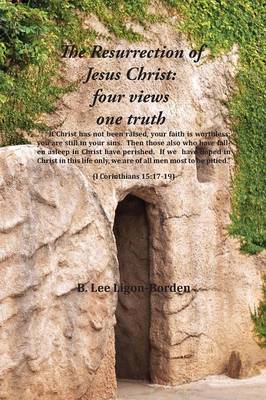 Resurrection of Jesus Christ: Four Views, One Truth (Paperback)