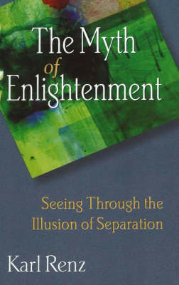The Myth of Enlightenment: Seeing Through the Illusion of Separation (Paperback)