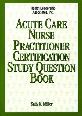 Acute Care Nurse Practitioner Certification Study Question Book (Paperback)