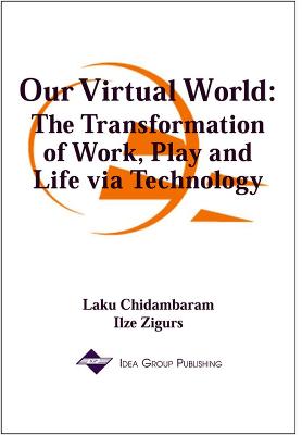 Our Virtual World: The Transformation of Work Play and Life Via Technology (Paperback)
