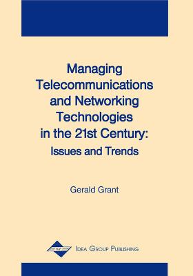Managing Telecommunications and Networking Technologies in the 21st Century: Issues and Trends (Hardback)