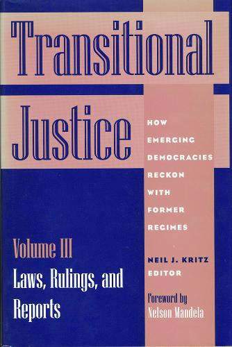 Transitional Justice: Laws, Rulings and Reports v.3: How Emerging Democracies Reckon with Former Regimes (Paperback)
