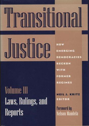 Transitional Justice: How Emerging Democracies Reckon with Former Regimes: Laws, Rulings, and Reports Vol 3 (Hardback)