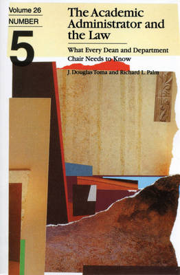 The Academic Administrator and the Law: What Every Dean and Department Chair Needs to Know, Volume 26, Number 5 - J-B ASHE Higher Education Report Series (AEHE) (Paperback)