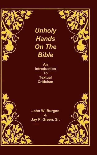 Unholy Hands on the Bible: An Introduction to Textual Criticism - Unholy Hands on the Bible 01 (Hardback)