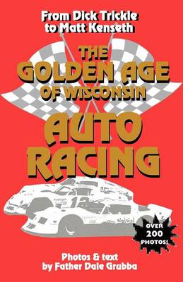 The Golden Age of Wisconsin Auto Racing (Paperback)