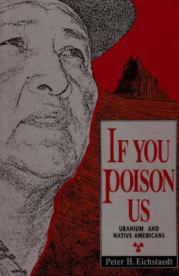 If You Poison Us: Uranium & Native Americans (Hardback)