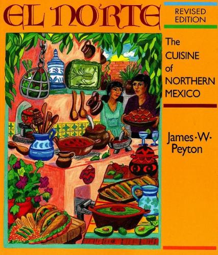 El Norte: The Cuisine of Northern Northern Mexico: Revised Edition (Paperback)