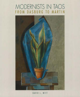 Modernists in Taos: From Dasburg to Martin (Hardback)