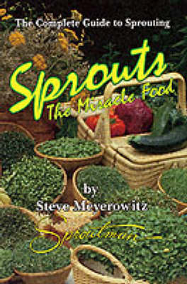 Sprouts, the Miracle Food: The Complete Guide to Sprouting (Paperback)