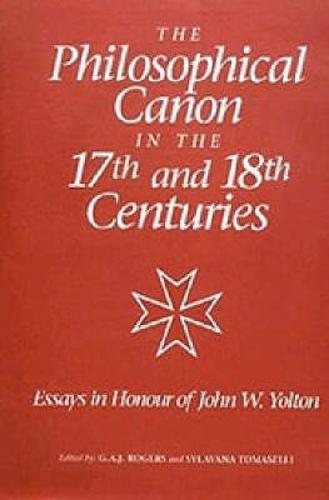 The Philosophical Canon in the Seventeenth and Eighteenth Centuries: Essays in Honour of John W. Yolton (Hardback)