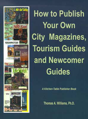 How to Publish City & Regional Magazines, Newcomer Guides, Tourism Guides and Quality of Life Magazines - Kitchen-Table Publisher (Paperback)