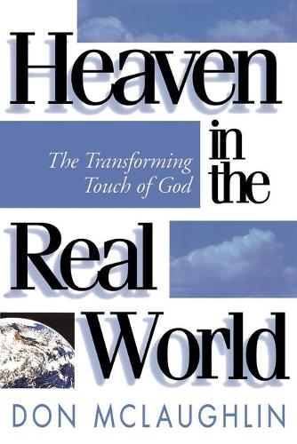 Heaven in the Real World: The Transforming Touch of God (Paperback)