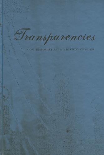 Transparencies - Contemporary Art and a History of Glass (Hardback)