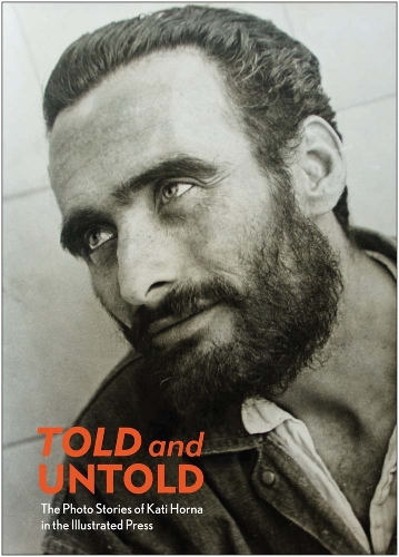 Told and Untold - the Photo Stories of Kati Horna in the Illustrated Press (Paperback)