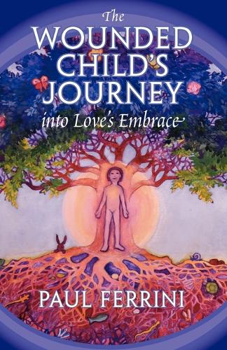 Wounded Child's Journey into Love's Embrace (Paperback)
