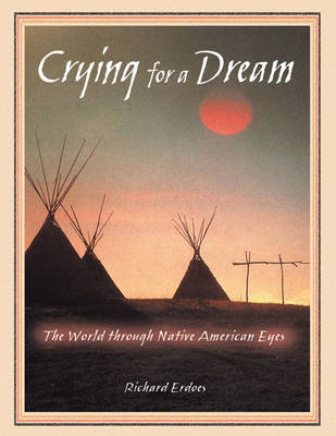 Crying for a Dream: The World Through Native American Eyes New Edition (Paperback)
