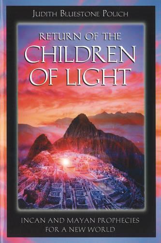 Return of the Children of Light: Incan and Mayan Prophecies for a New World (Paperback)