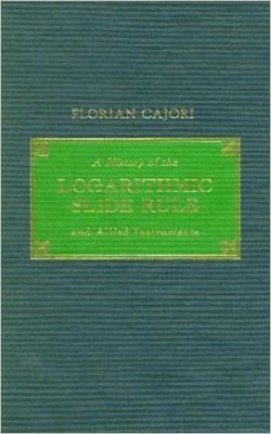 A History of the Logarithmic Slide Rule and Allied Instruments: and On the History of Gunter's Scale and the Slide Rule During the Seventeenth Century (Paperback)